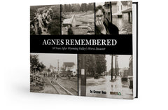 Agnes Remembered: 50 Years After Wyoming Valley's Worst Disaster Cover