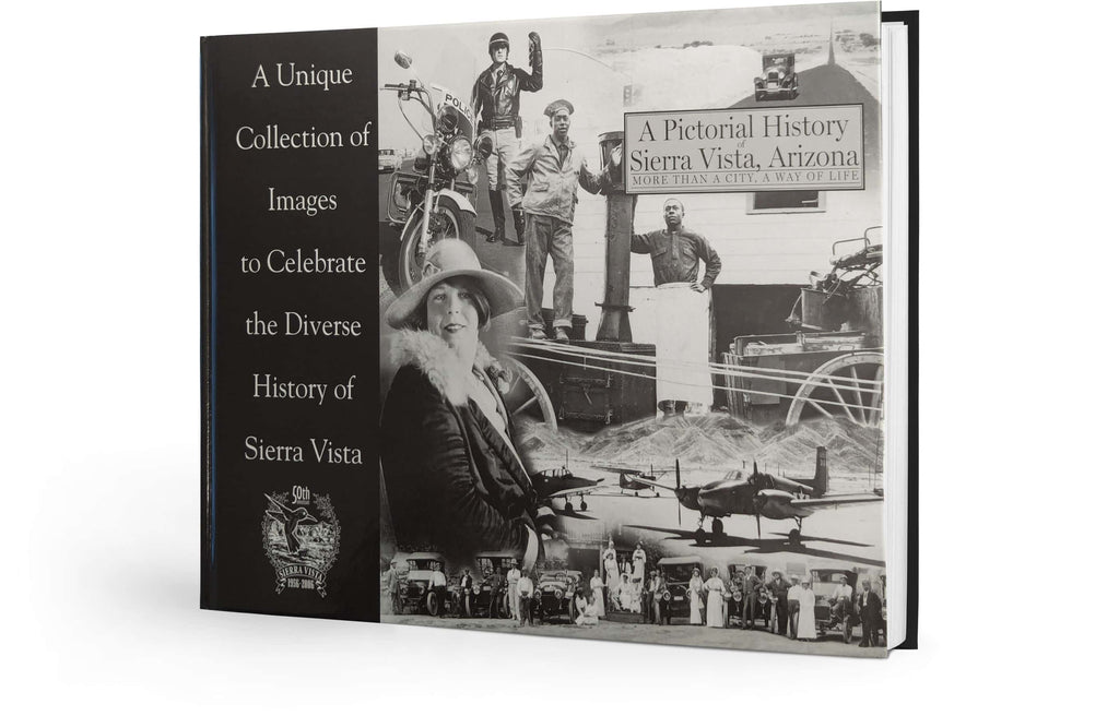 A Pictorial History of Sierra Vista, Arizona: More Than a City, A Way of Life
