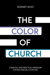 The Color of Church: A Biblical and Practical Paradigm for Multiracial Churches Cover