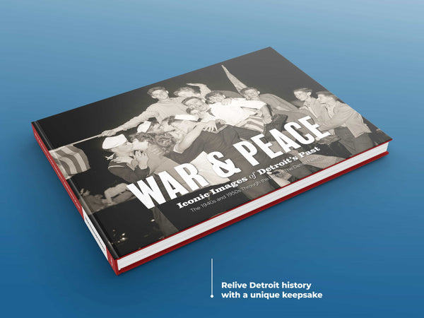 War & Peace: Iconic Images of Detroit's Past: The 1940s and 1950s Through the Lens of The Detroit News