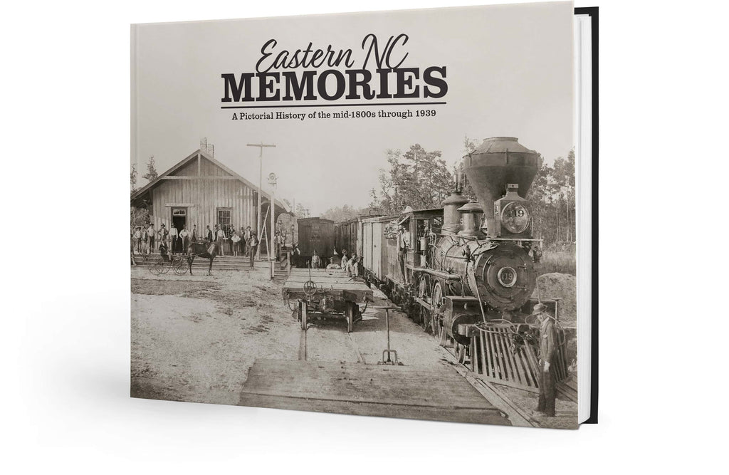 Eastern NC Memories: A Pictorial History of the mid-1800s through 1939