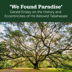 ‘We Found Paradise’: Gerald Ensley on the History and Eccentricities of His Beloved Tallahassee Cover