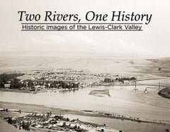 Two Rivers, One History: Historic Images of the Lewis-Clark Valley Cover