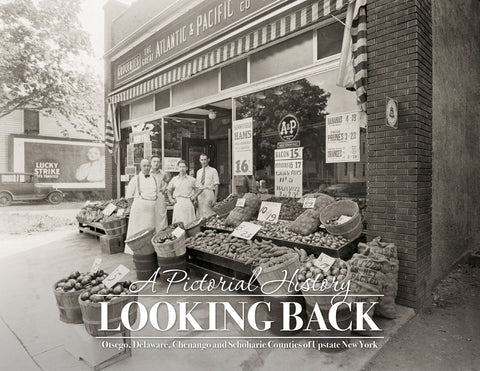 A Pictorial History: Looking Back: Otsego, Delaware, Chenango and Schoharie Counties of Upstate New York Cover
