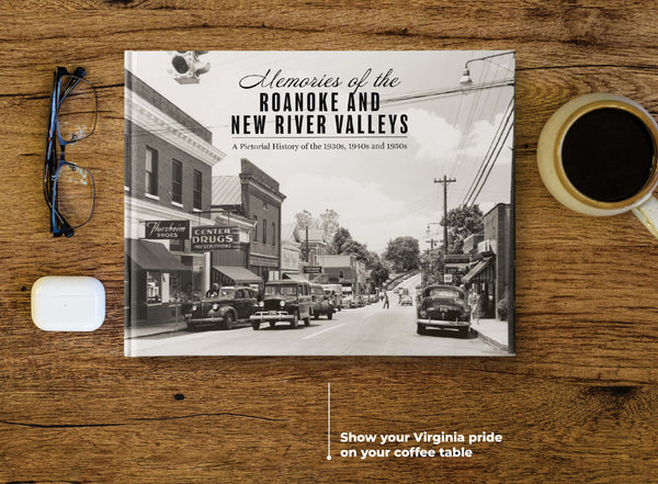 Memories of the Roanoke and New River Valleys: A Pictorial History of the 1930s, 1940s and 1950s