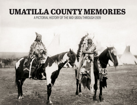 Umatilla County Memories: A Pictorial History of the mid-1800s through 1939 Cover