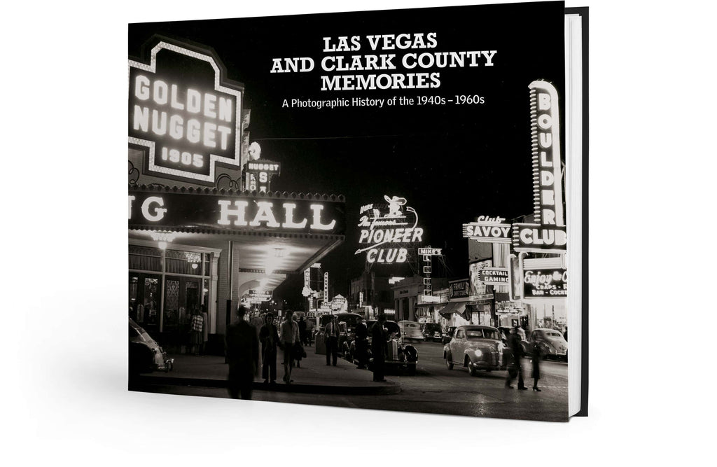 Las Vegas and Clark County Memories: A Photographic History of the 1940s – 1960s
