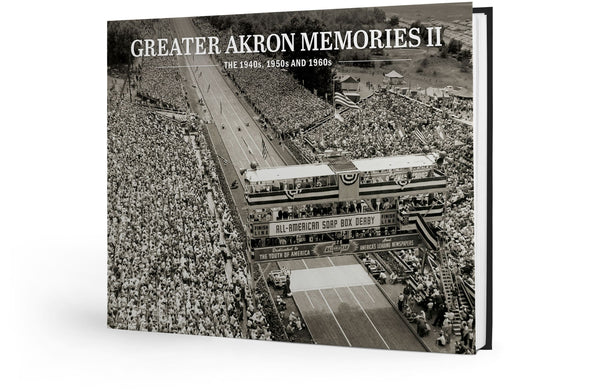 Greater Akron Memories II: The 1940s, 1950s and 1960s