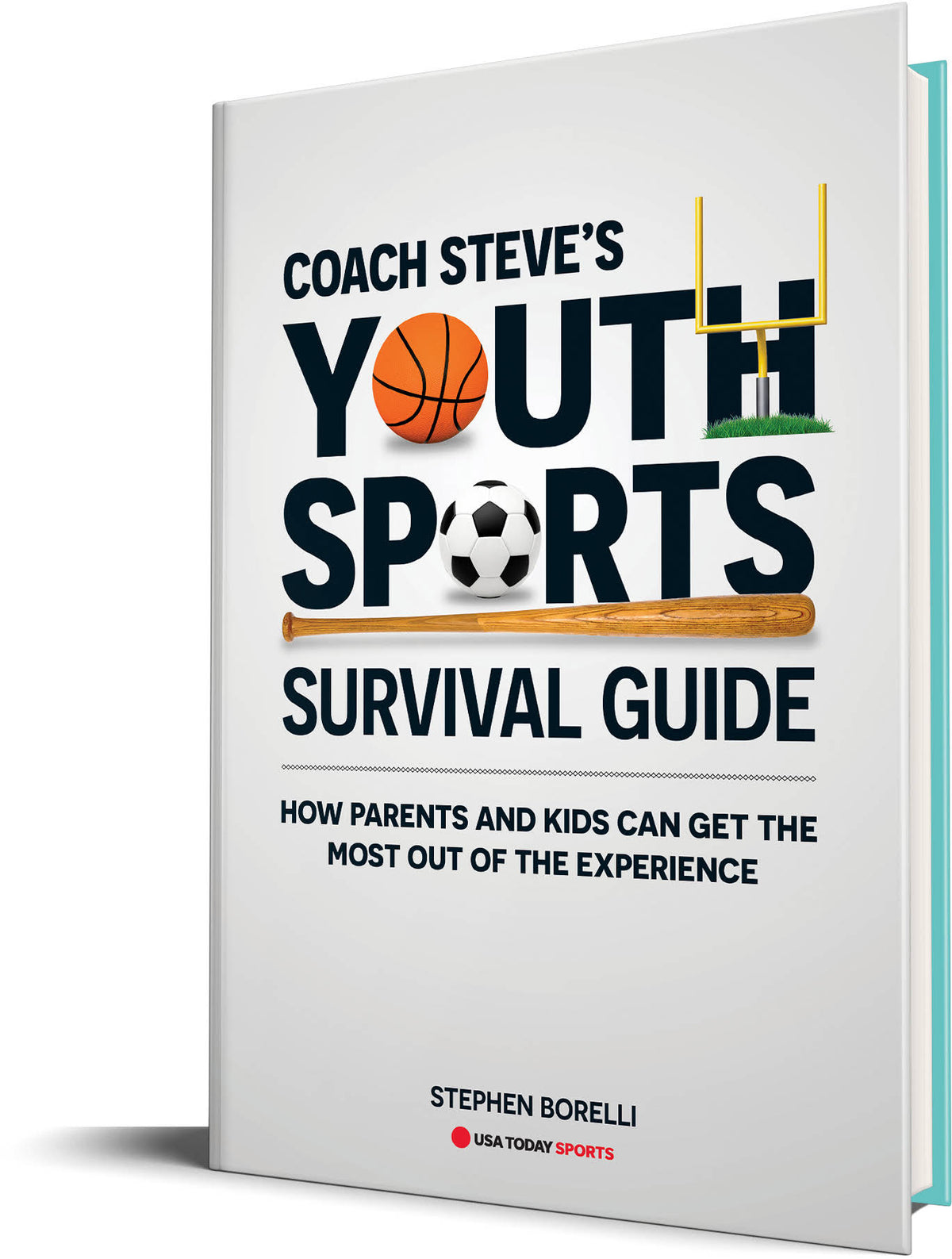 Coach Steve’s Youth Sports Survival Guide: How Parents and Kids Can Get the Most Out of the Experience