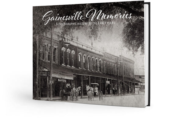 Gainesville Memories: A Photographic History of the Early Years