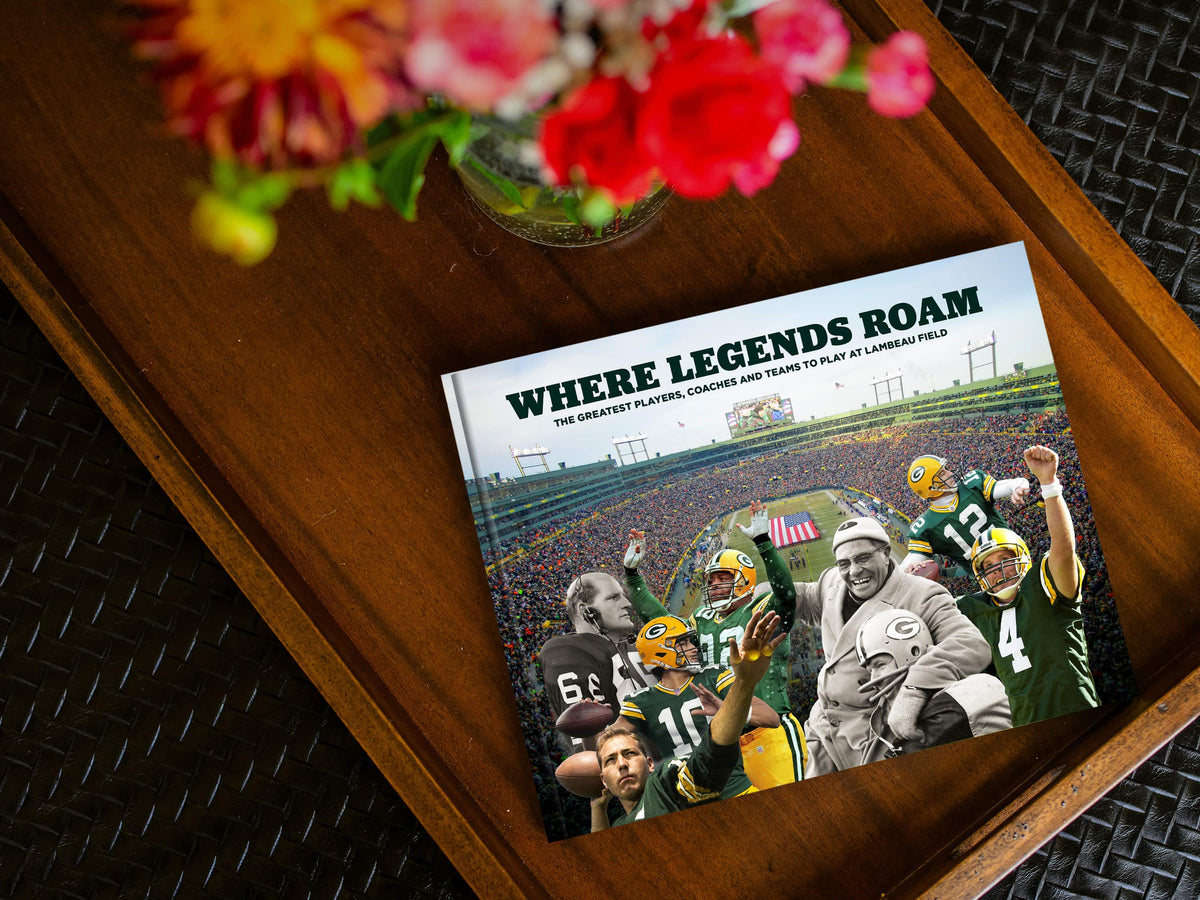 Where Legends Roam: The Greatest Players, Coaches and Teams to Play at Lambeau Field