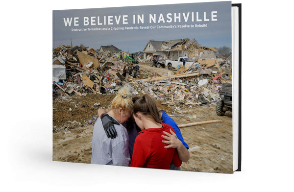 We Believe in Nashville: Destructive Tornadoes and a Crippling Pandemic Reveal Our Community’s Resolve to Rebuild