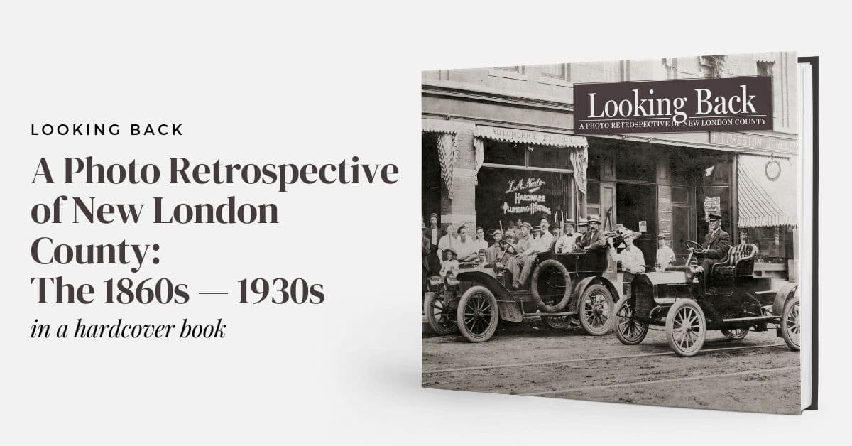 Looking Back: New London County: Vol. I - The 1860s - 1930s