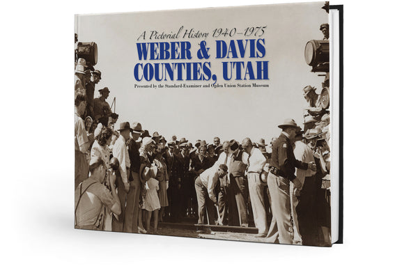 A Pictorial History of 1940-1975: Weber & Davis Counties, Utah