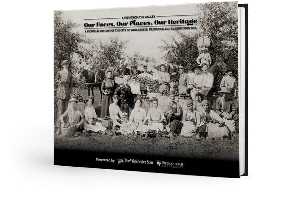 A View from the Valley: Our Faces, Our Places, Our Heritage: A Pictorial History of the City of Winchester, Frederick and Clarke Counties