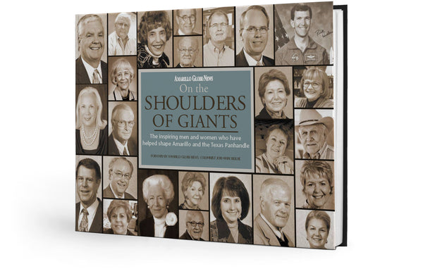 On the Shoulders of Giants: The inspiring men and women who have helped shape Amarillo and the Texas Panhandle