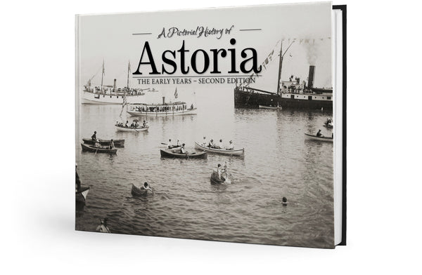 A Pictorial History of: Astoria: The Early Years - Second Edition