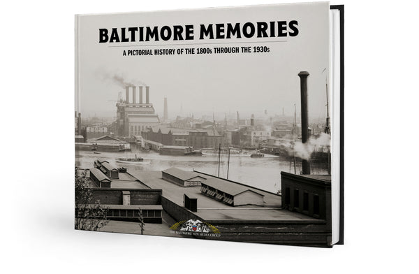 Baltimore Memories: A Pictorial History of the 1800s Through the 1930s