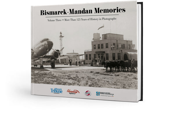 Bismarck-Mandan Memories: More Than 125 Years of History in Photographs