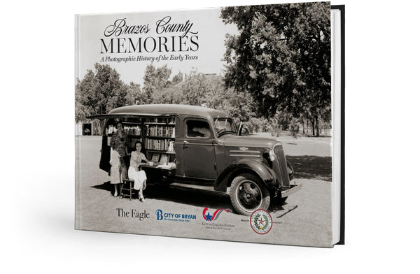 Brazos County Memories: A Photographic History of the Early Years