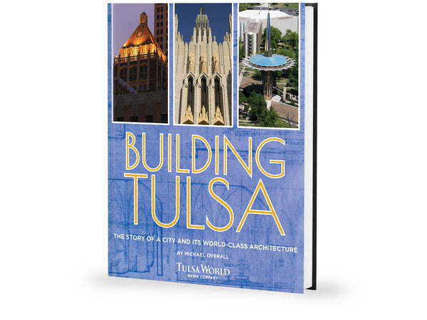 Building Tulsa: The Story of a City and its World-Class Architecture