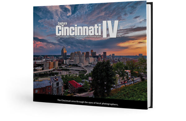 Capture Cincinnati IV: The Best of the Greater Cincinnati area in Photography