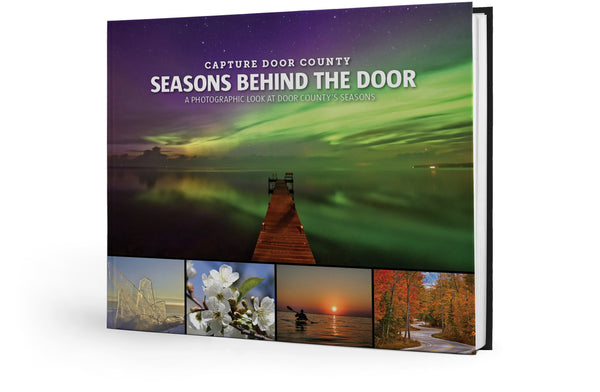 Capture Door County: Seasons Behind the Door: A Photographic Look at Door County's Seasons