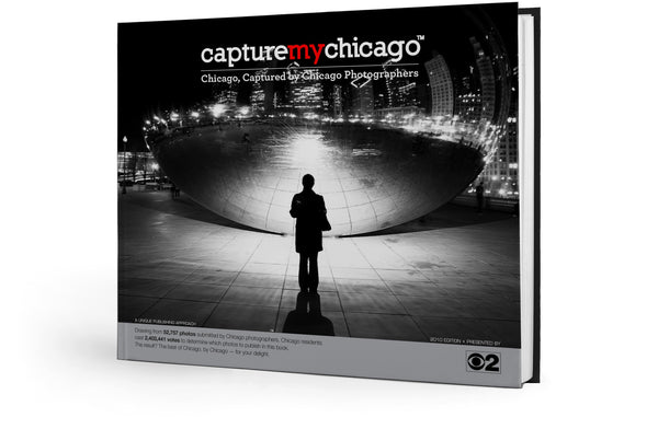 Capture My Chicago II: Chicago, Captured by Chicago Photographers