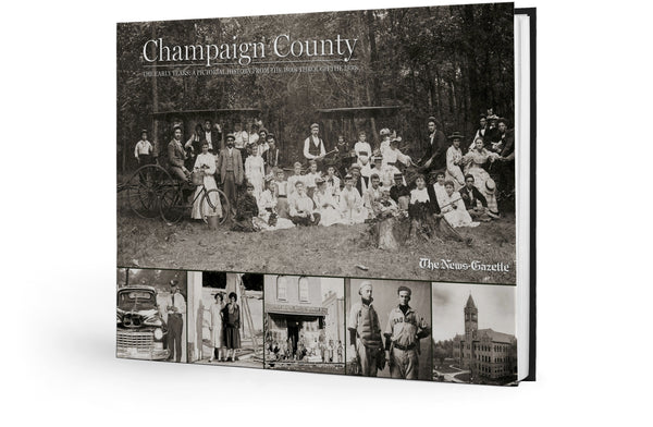 Champaign County  | The Early Years: A Pictorial History from the 1800s through the 1930s