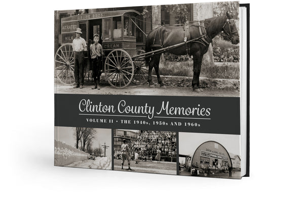 Clinton County Memories II: The 1940s, 1950s and 1960s