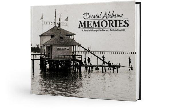 Coastal Alabama Memories: A Pictorial History of Mobile and Baldwin Counties