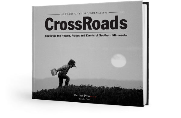 CrossRoads: 40 Years of Photojournalism ~ Capturing the People, Places and Events of Southern Minnesota