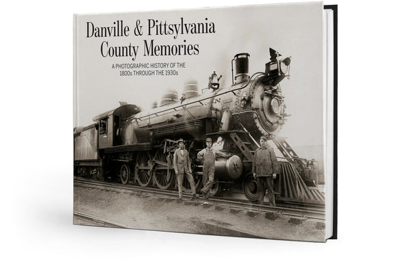 Danville & Pittsylvania County Memories: A Photographic History of the 1800s through the 1930s