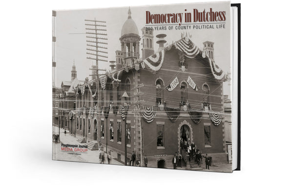 Democracy in Dutchess: 300 Years of County Political Life