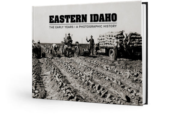 Eastern Idaho: The Early Years | A Photographic History