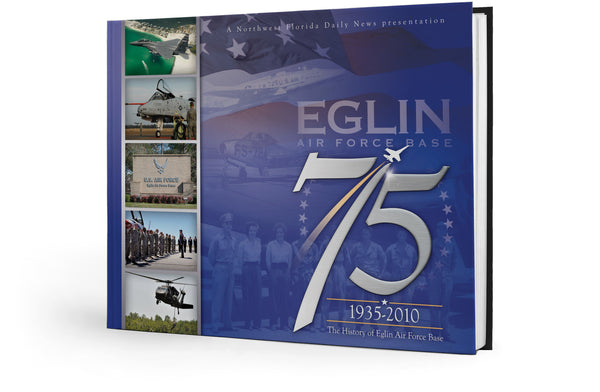 Eglin 75: The History of Eglin Air Force Base