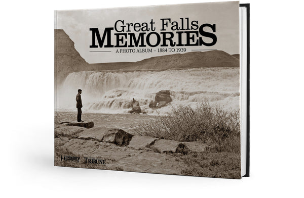 Great Falls Memories: A Photo Album – 1884 to 1939
