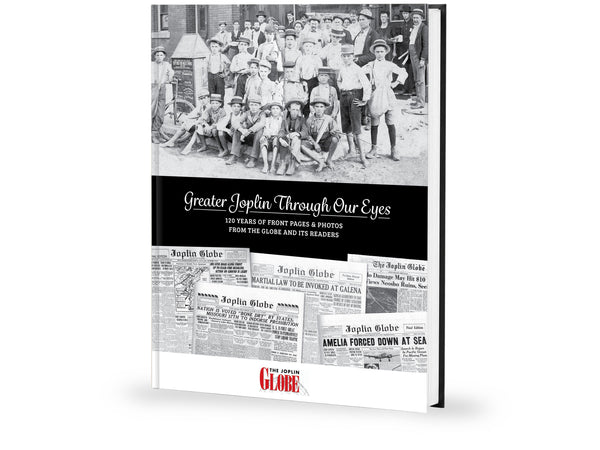 Greater Joplin Through Our Eyes: 120 Years of Front Pages & Photos from the Globe and its Readers