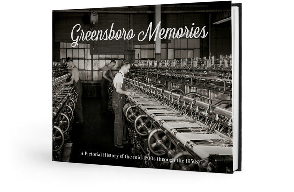 Greensboro Memories: A Pictorial History of the mid-1800s through the 1930s