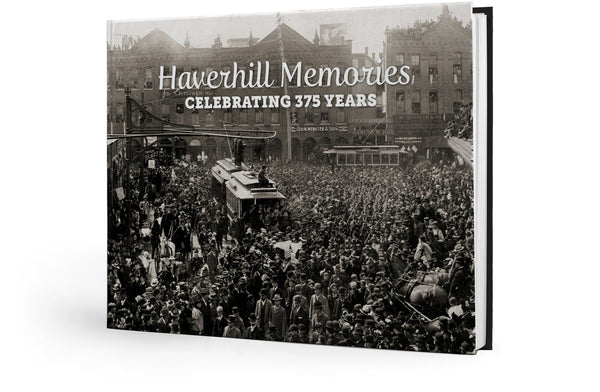 Haverhill Memories: Celebrating 375 Years
