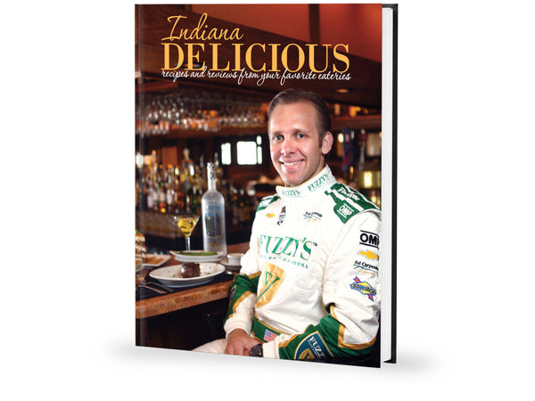 Indiana Delicious: Recipes and Restaurants from your Favorite Eateries