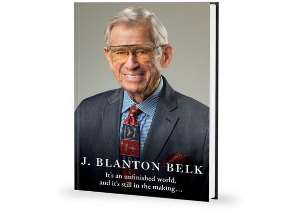 J. Blanton Belk: It's an unfinished world, and it's still in the making…