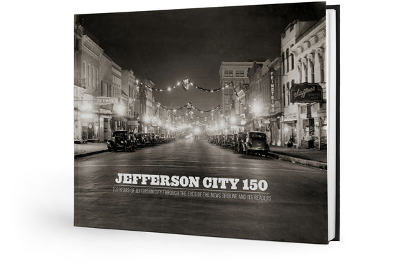 Jefferson City 150: 150 Years of Jefferson City Through the Eyes of the News Tribune and its Readers