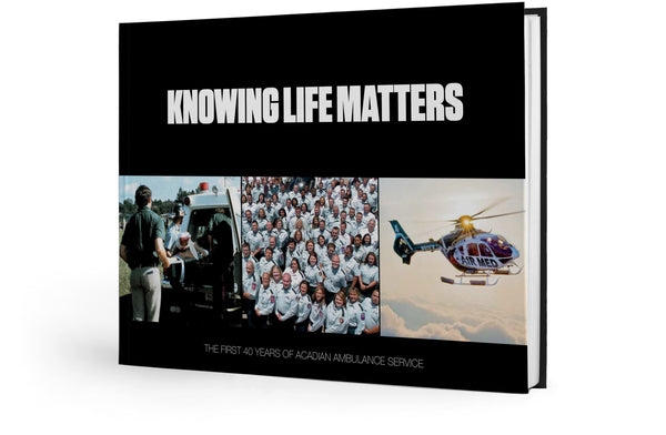Knowing Life Matters: The First 40 Years of Acadian Ambulance Service