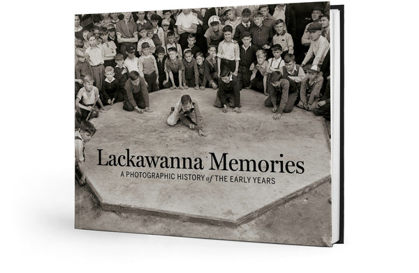 Lackawanna Memories: A Photographic History of the Early Years