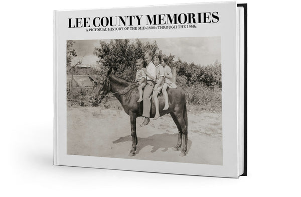 Lee County Memories: A Pictorial History of the mid-1800s through the 1930s