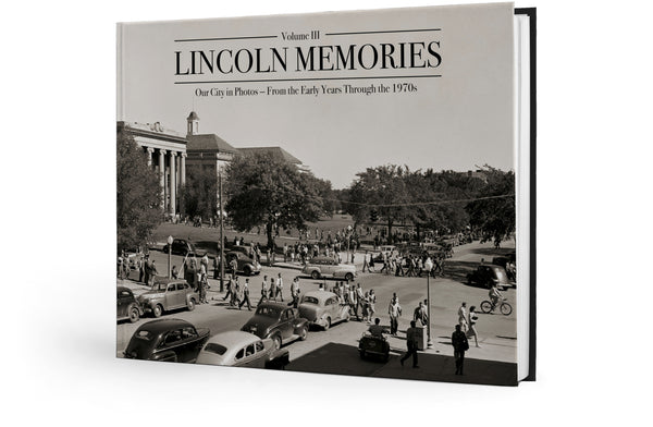 Lincoln Memories III: Our City in Photos From the Early Years Through the 1970s