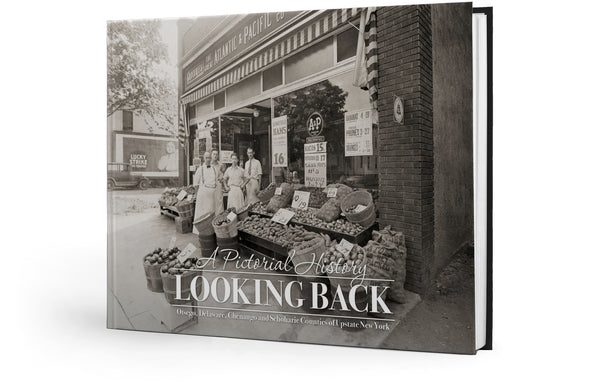 A Pictorial History: Looking Back: Otsego, Delaware, Chenango and Schoharie Counties of Upstate New York