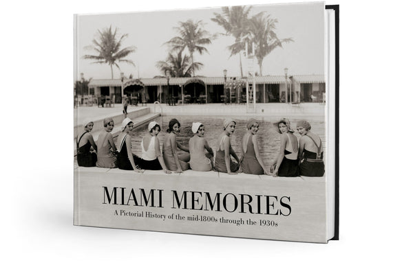 Miami Memories: A Pictorial History of the mid-1800s through the 1930s