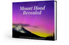 Mount Hood Revealed: 11,240 Feet of Oregon History, Adventure and Magnificence Cover